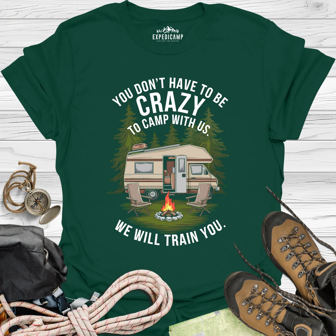 You Don't Have To Be Crazy T-Shirt