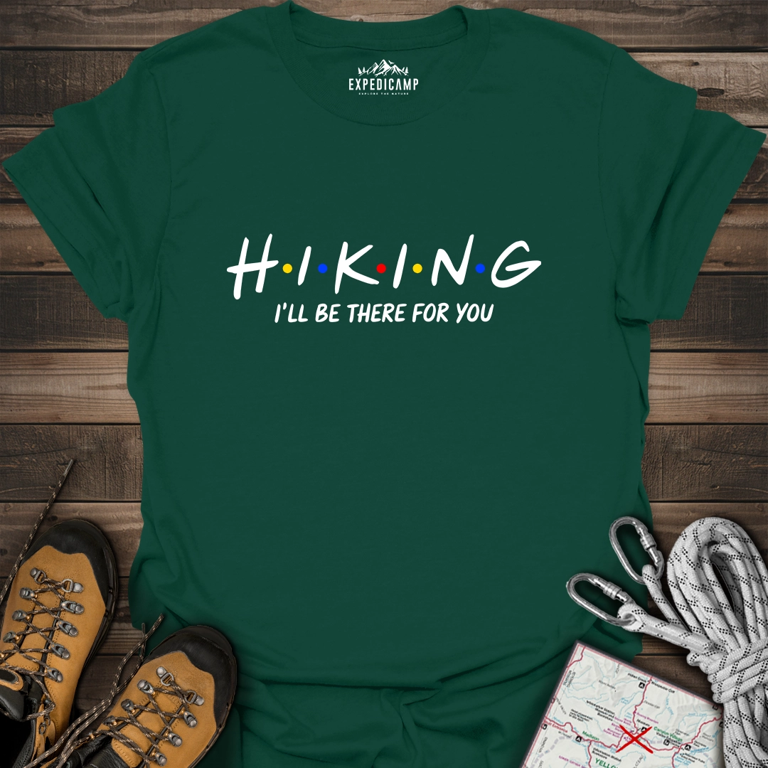 Hiking I'll Be There For You T-Shirt