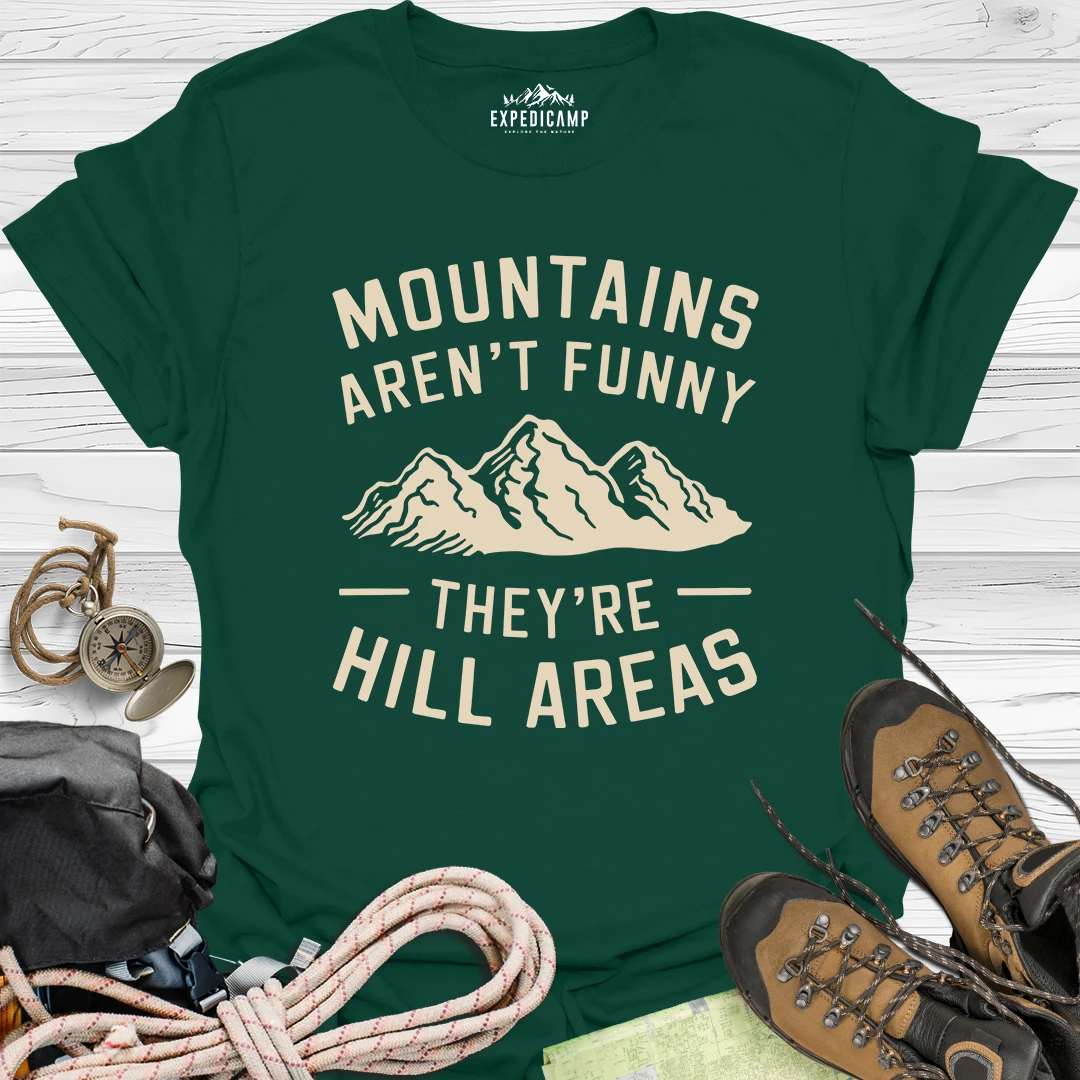 Mountains Aren't Funny They Are Hill Areas T-Shirt