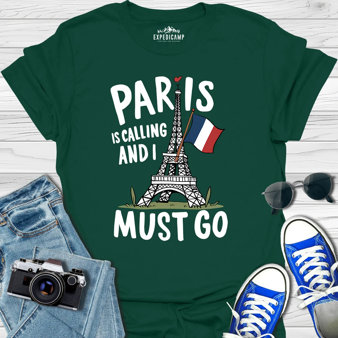 Paris Is Calling And I Must Go - France Vacation T-Shirt