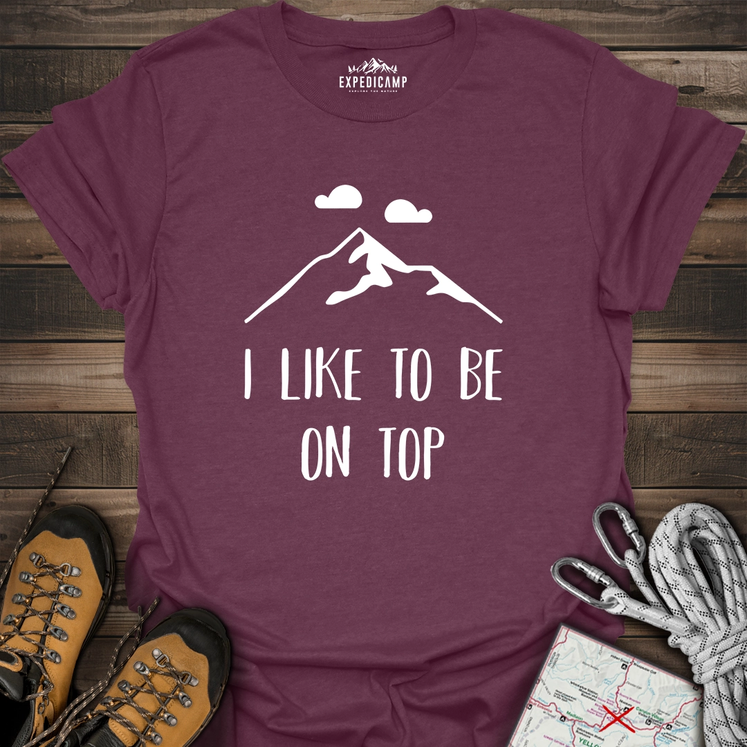 I Like To Be On Top T-Shirt