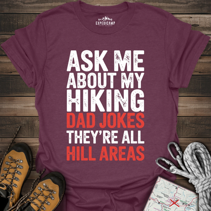 Ask Me About My Hiking Dad Jokes They're All Hill Areas T-Shirt