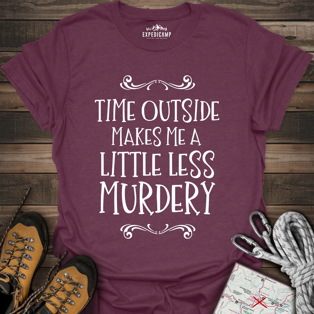 Time Outside Makes Me A Little Less Murdery T-Shirt