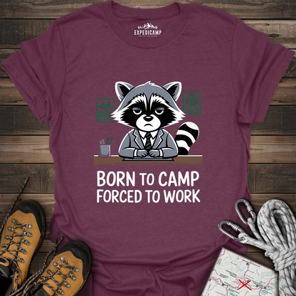 Born To Camp Forced To Work T-Shirt