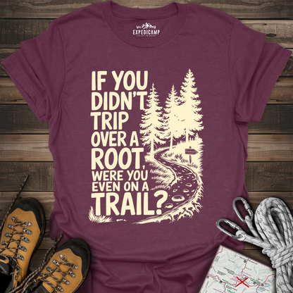 If You Didn't Trip Over A Root T-Shirt