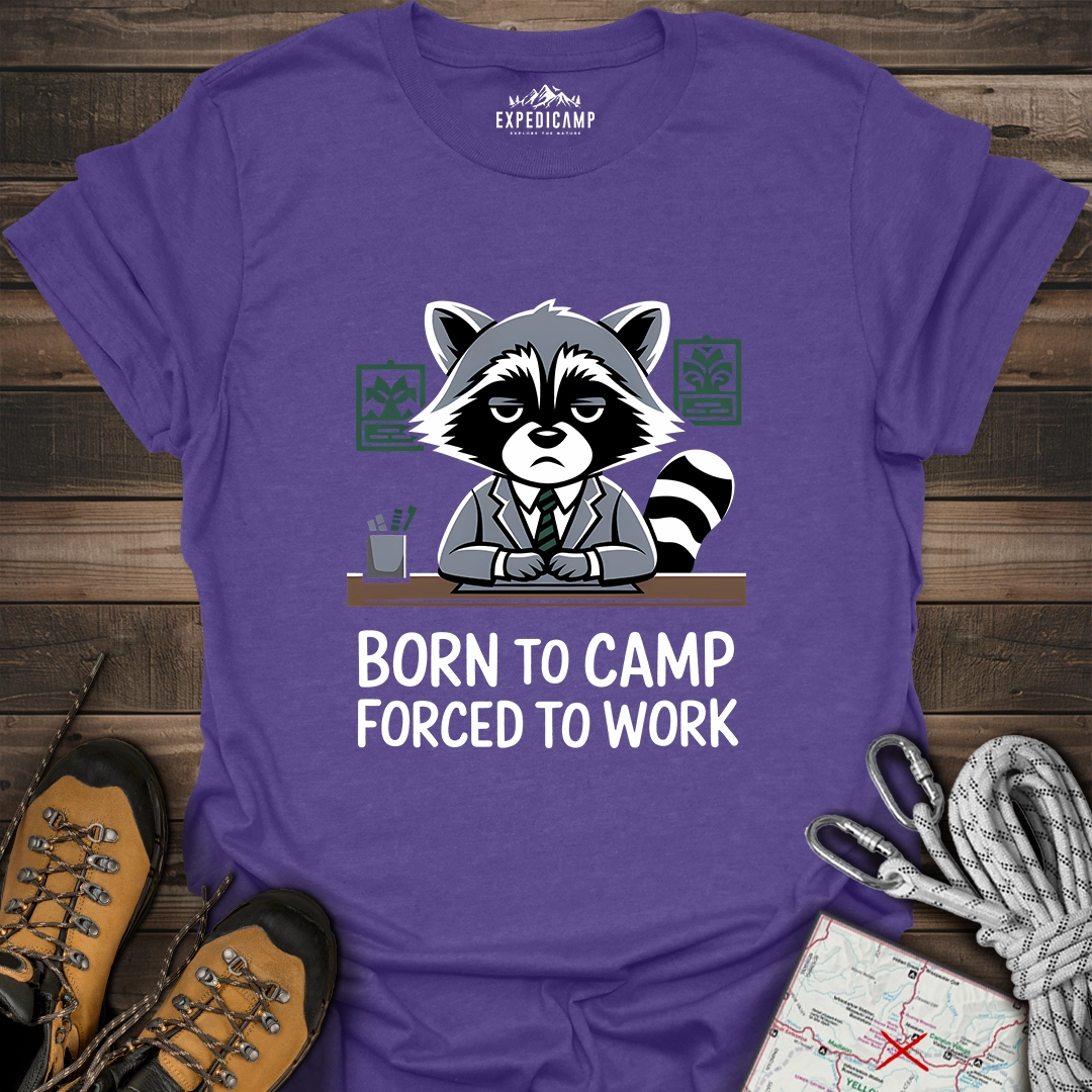 Born To Camp Forced To Work T-Shirt