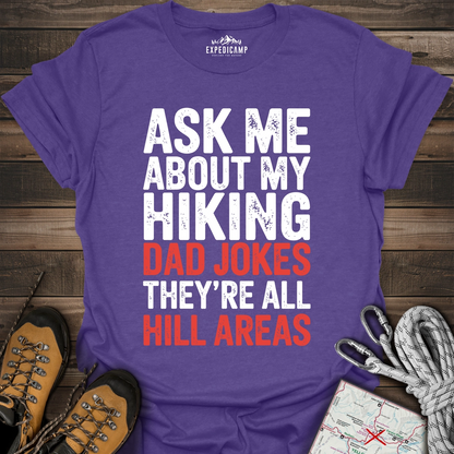 Ask Me About My Hiking Dad Jokes They're All Hill Areas T-Shirt