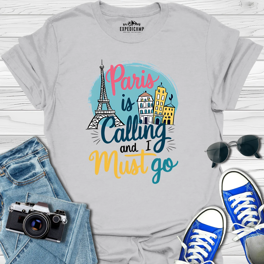 Paris Is Calling And I Must Go - France Vacation T-Shirt