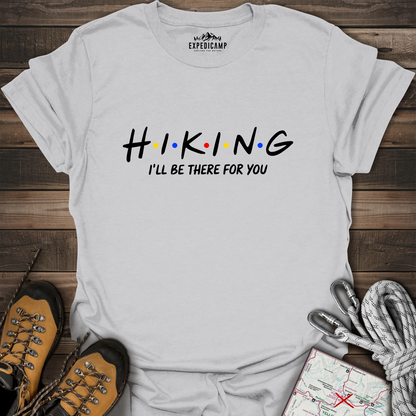 Hiking I'll Be There For You T-Shirt