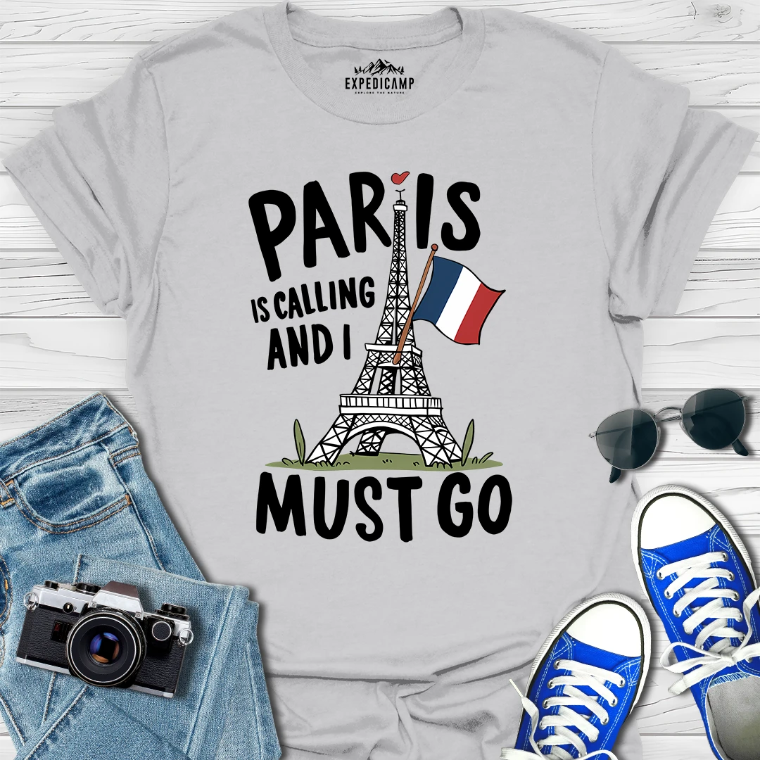 Paris Is Calling And I Must Go - France Vacation T-Shirt