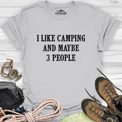 I Like Camping And Maybe 3 People T-Shirt