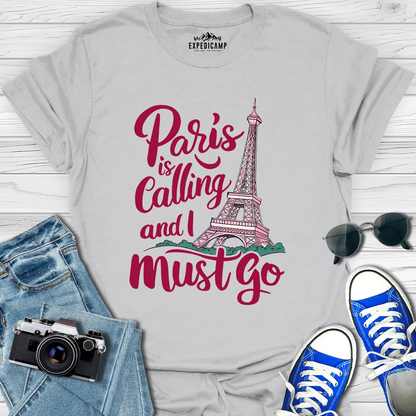 Paris Is Calling And I Must Go - France Vacation T-Shirt