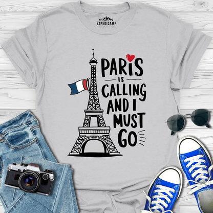 Paris Is Calling And I Must Go - France Vacation T-Shirt