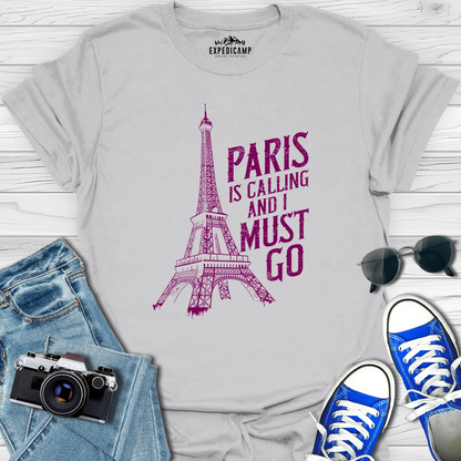 Paris Is Calling And I Must Go - France Vacation T-Shirt