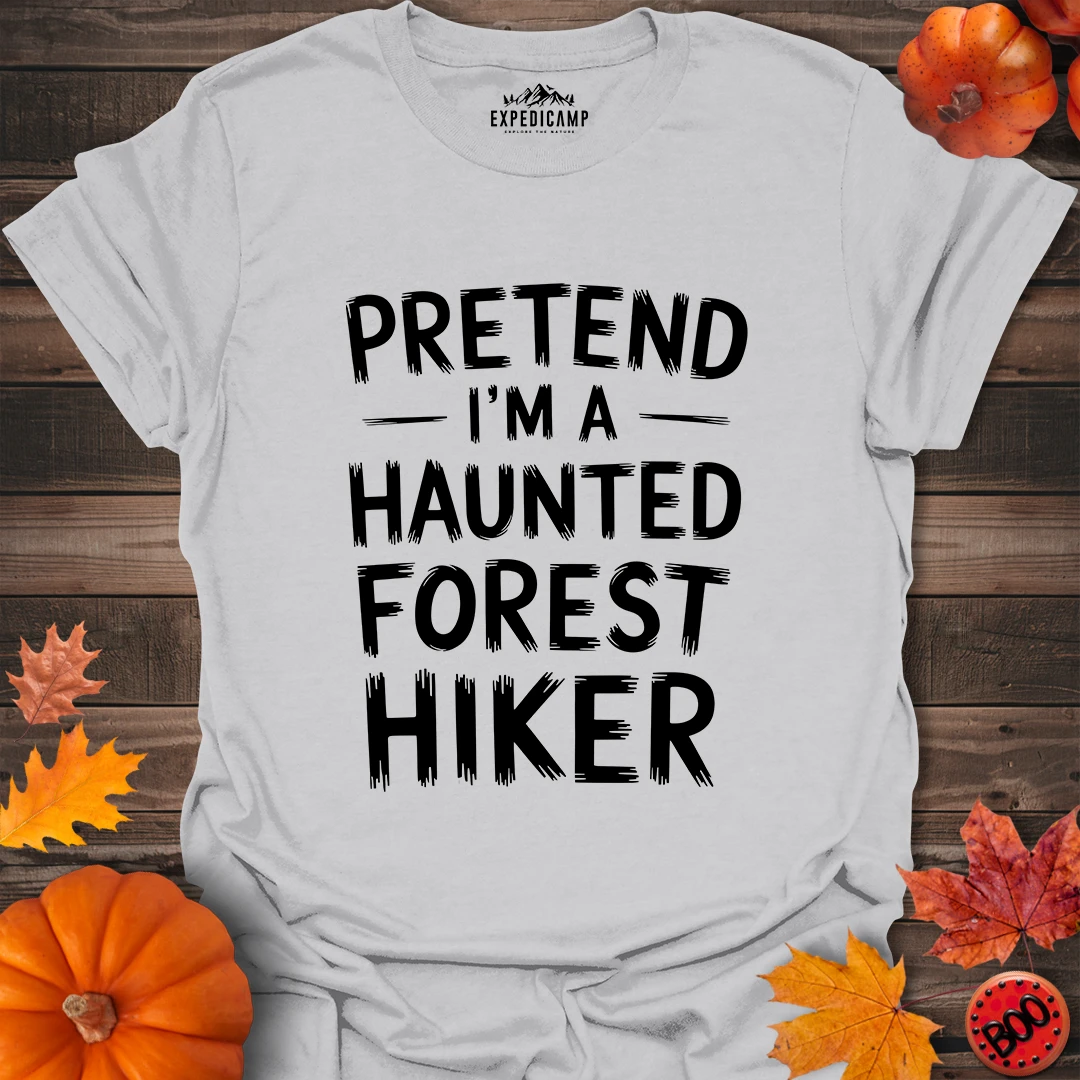 Pretend I'm A Haunted Forest Hiker T-Shirt