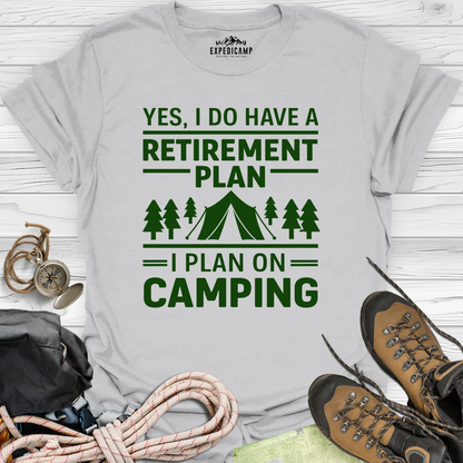 Yes I Do Have A Retirement Plan - I Plan On Camping T-Shirt