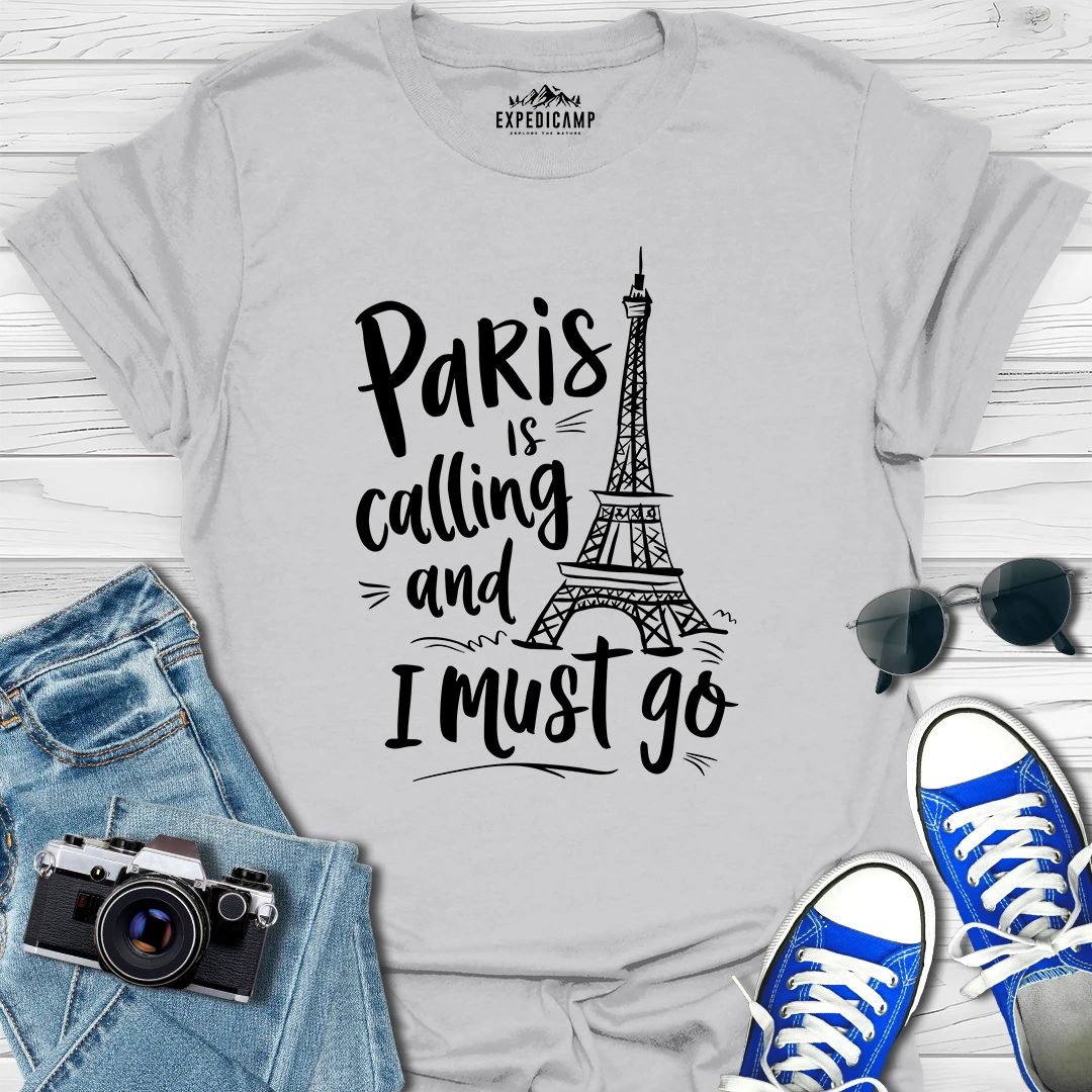 Paris Is Calling And I Must Go - France Vacation T-Shirt