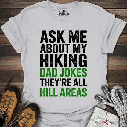 Ask Me About My Hiking Dad Jokes They're All Hill Areas T-Shirt