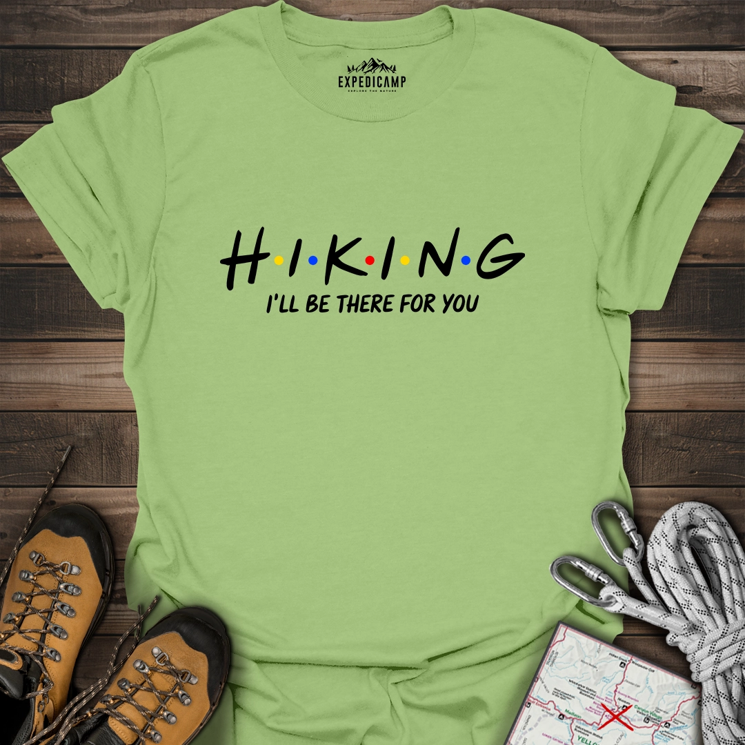 Hiking I'll Be There For You T-Shirt