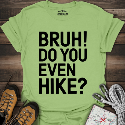 Bruh Do You Even Hike T-Shirt