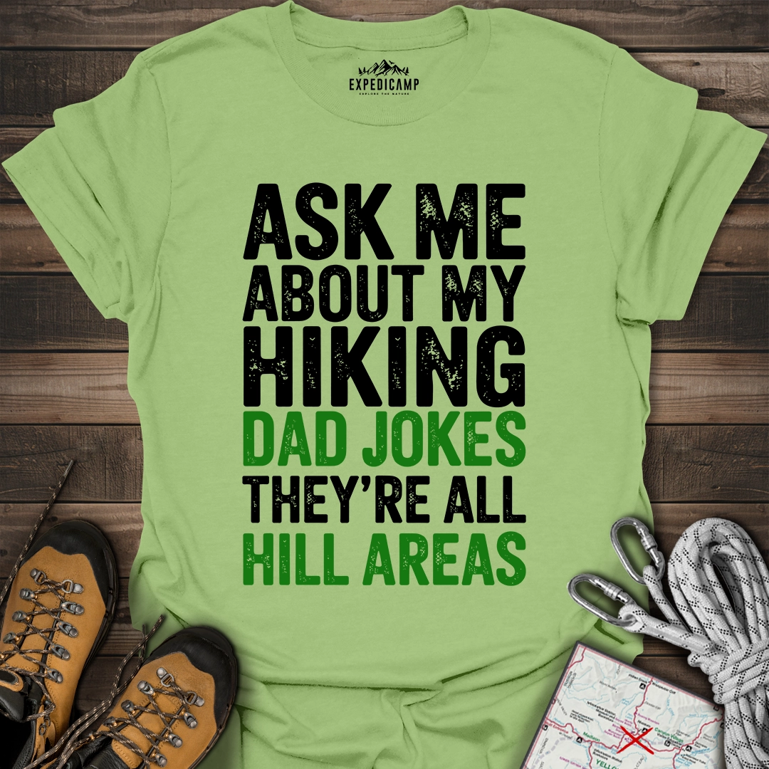 Ask Me About My Hiking Dad Jokes They're All Hill Areas T-Shirt