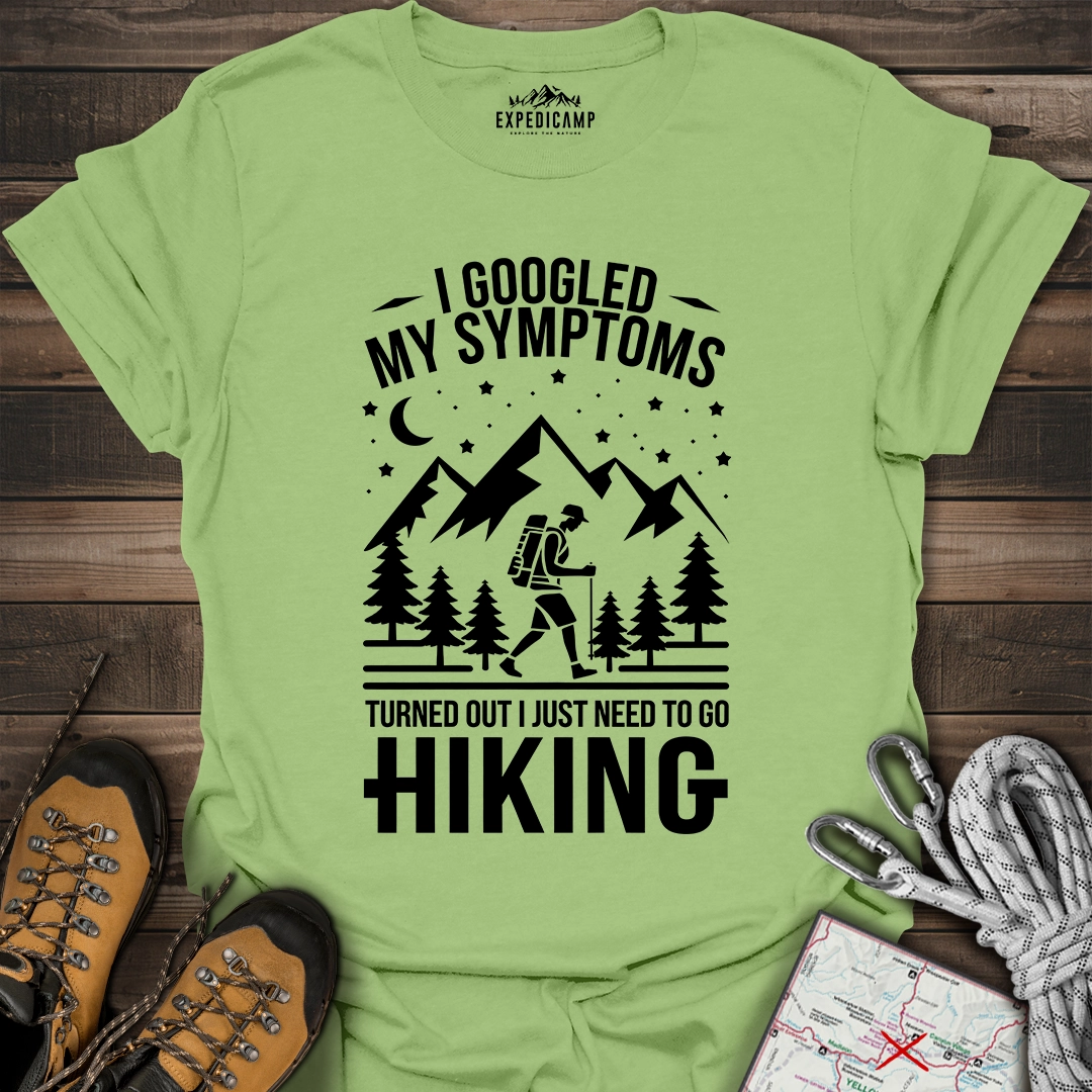 I Googled My Symptoms I Need Hiking T-Shirt