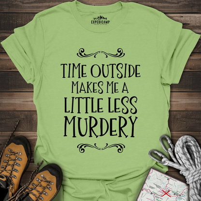 Time Outside Makes Me A Little Less Murdery T-Shirt