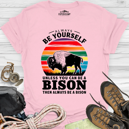 Always Be Yourself Unless You Can Be A Bison T-Shirt