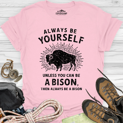 Always Be Yourself Unless You Can Be A Bison T-Shirt