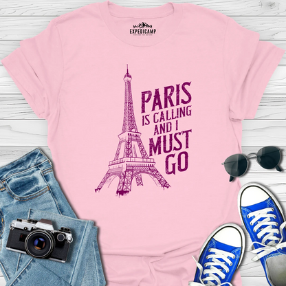 Paris Is Calling And I Must Go - France Vacation T-Shirt