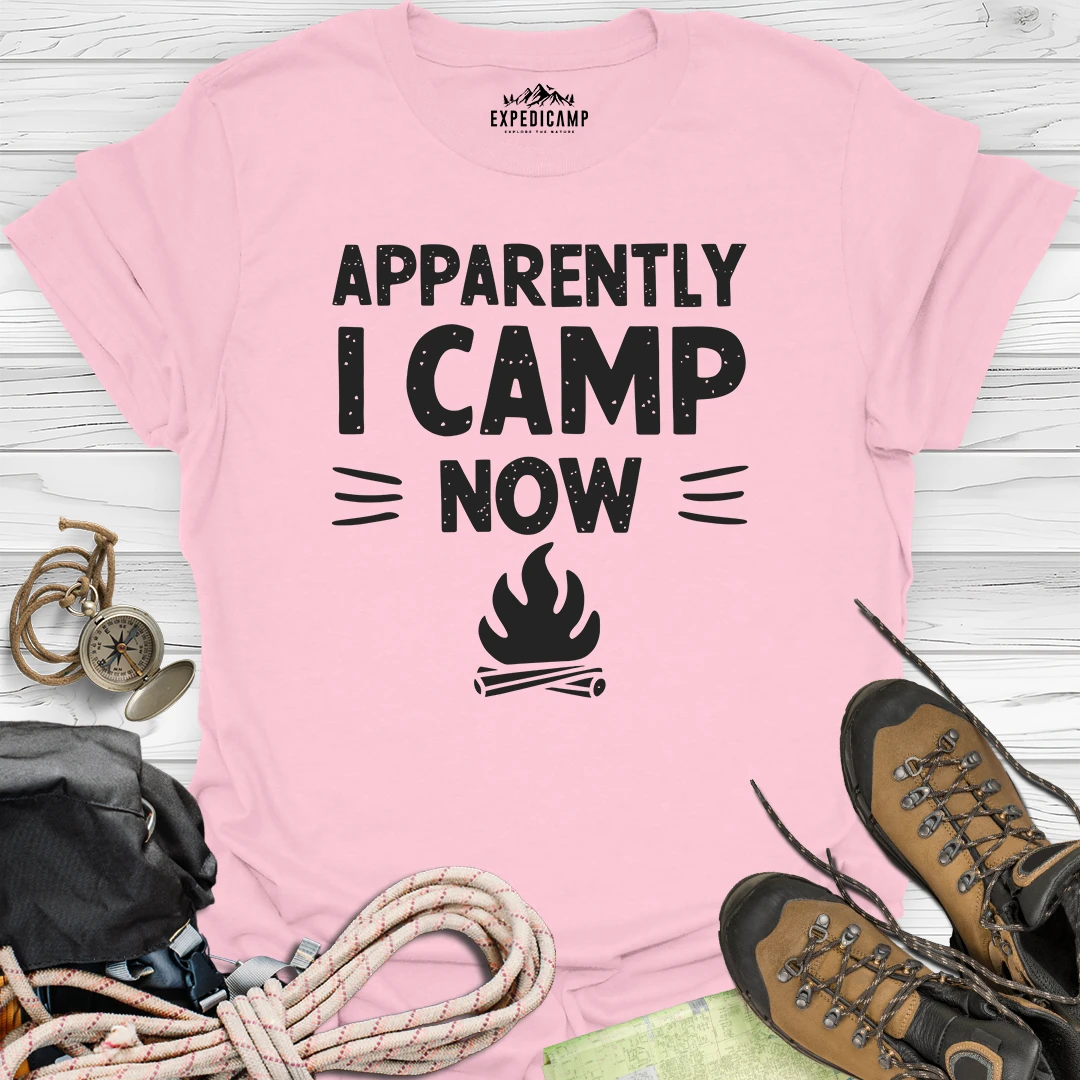 Apparently I Camp Now T-Shirt