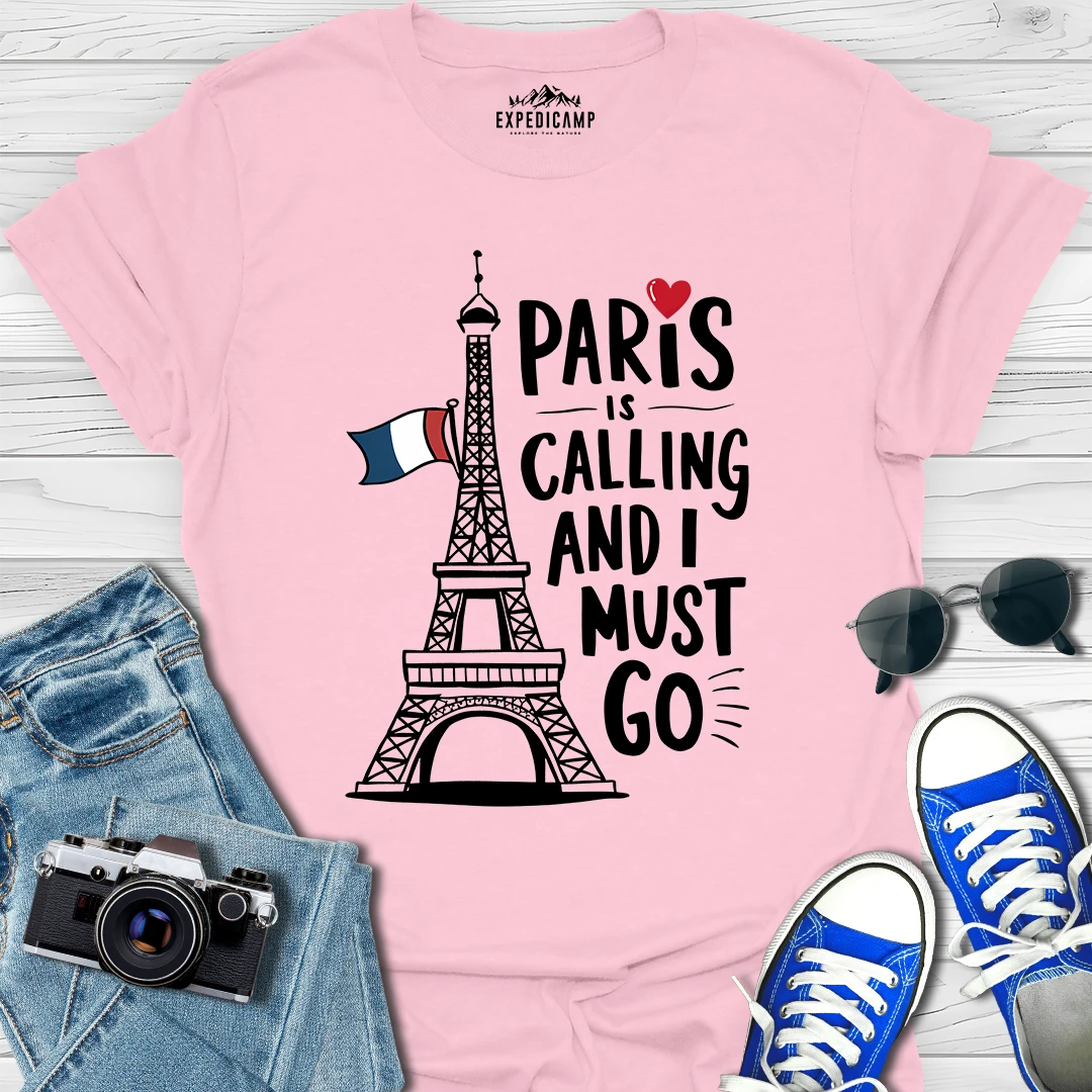 Paris Is Calling And I Must Go - France Vacation T-Shirt