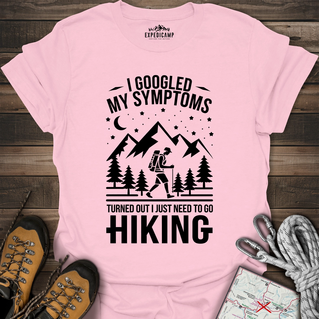 I Googled My Symptoms I Need Hiking T-Shirt