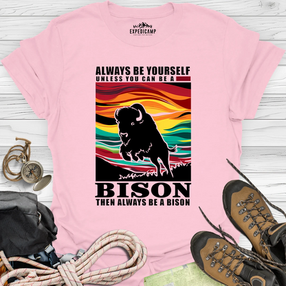 Always Be Yourself Unless You Can Be A Bison T-Shirt