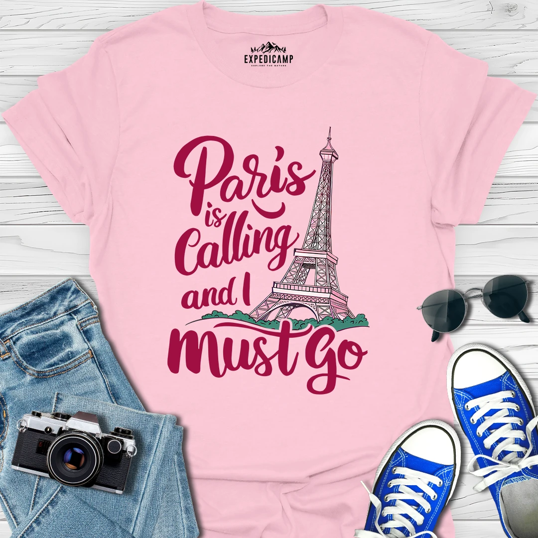 Paris Is Calling And I Must Go - France Vacation T-Shirt