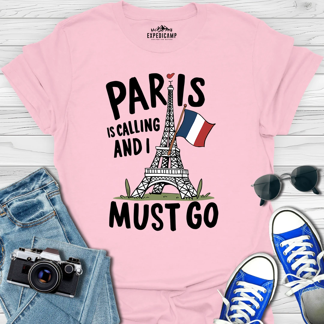 Paris Is Calling And I Must Go - France Vacation T-Shirt