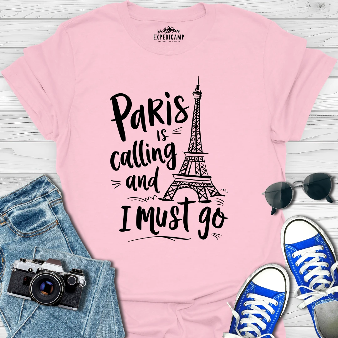 Paris Is Calling And I Must Go - France Vacation T-Shirt