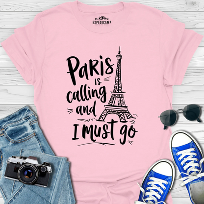 Paris Is Calling And I Must Go - France Vacation T-Shirt