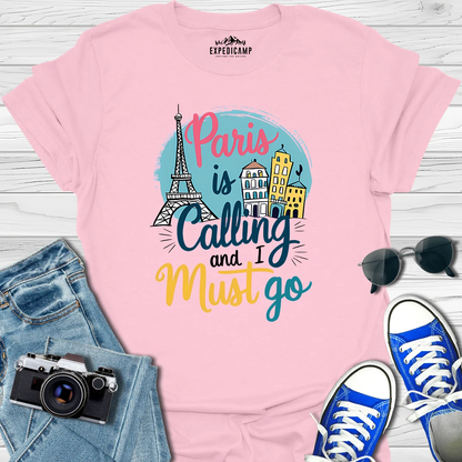 Paris Is Calling And I Must Go - France Vacation T-Shirt