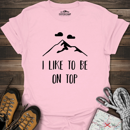 I Like To Be On Top T-Shirt