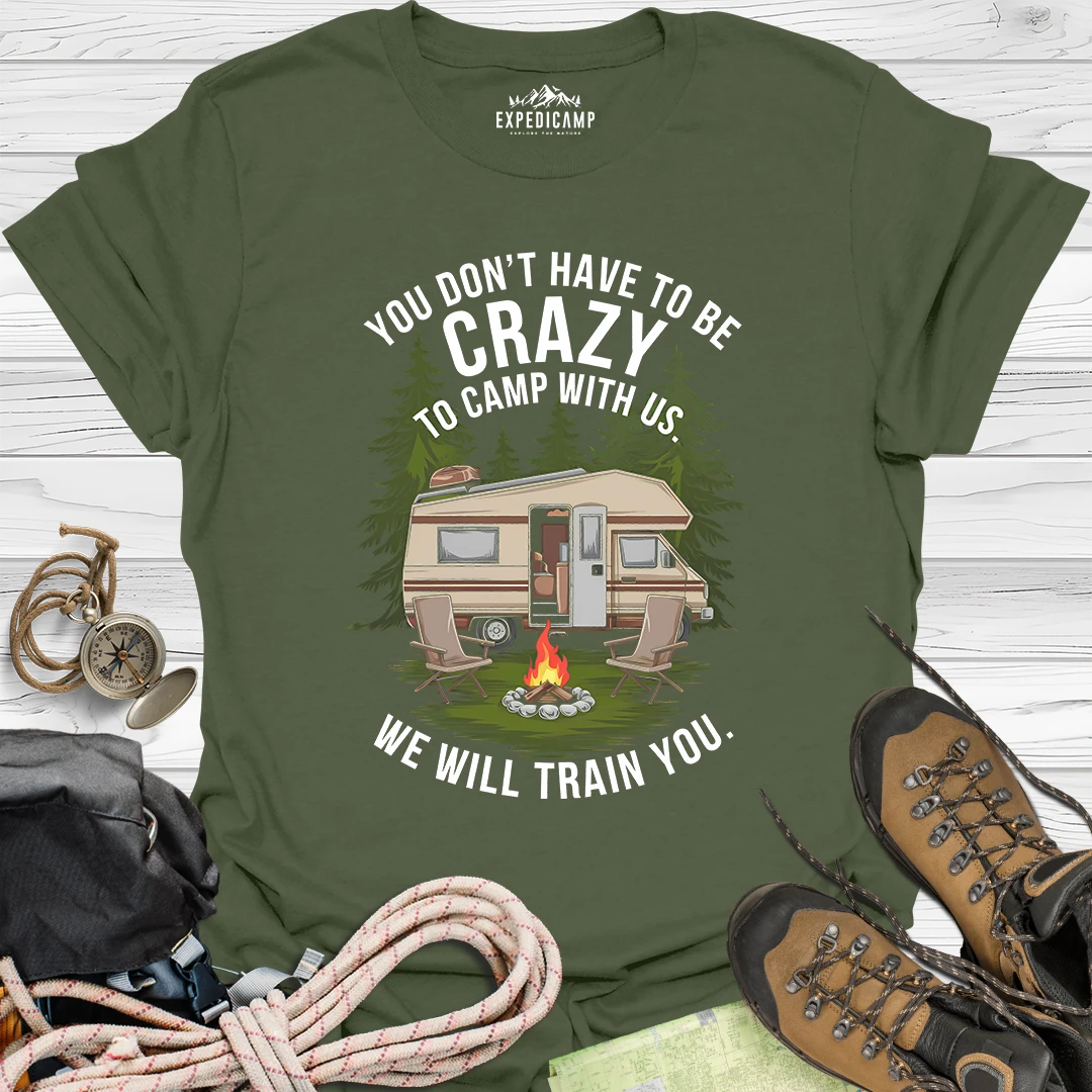 You Don't Have To Be Crazy T-Shirt