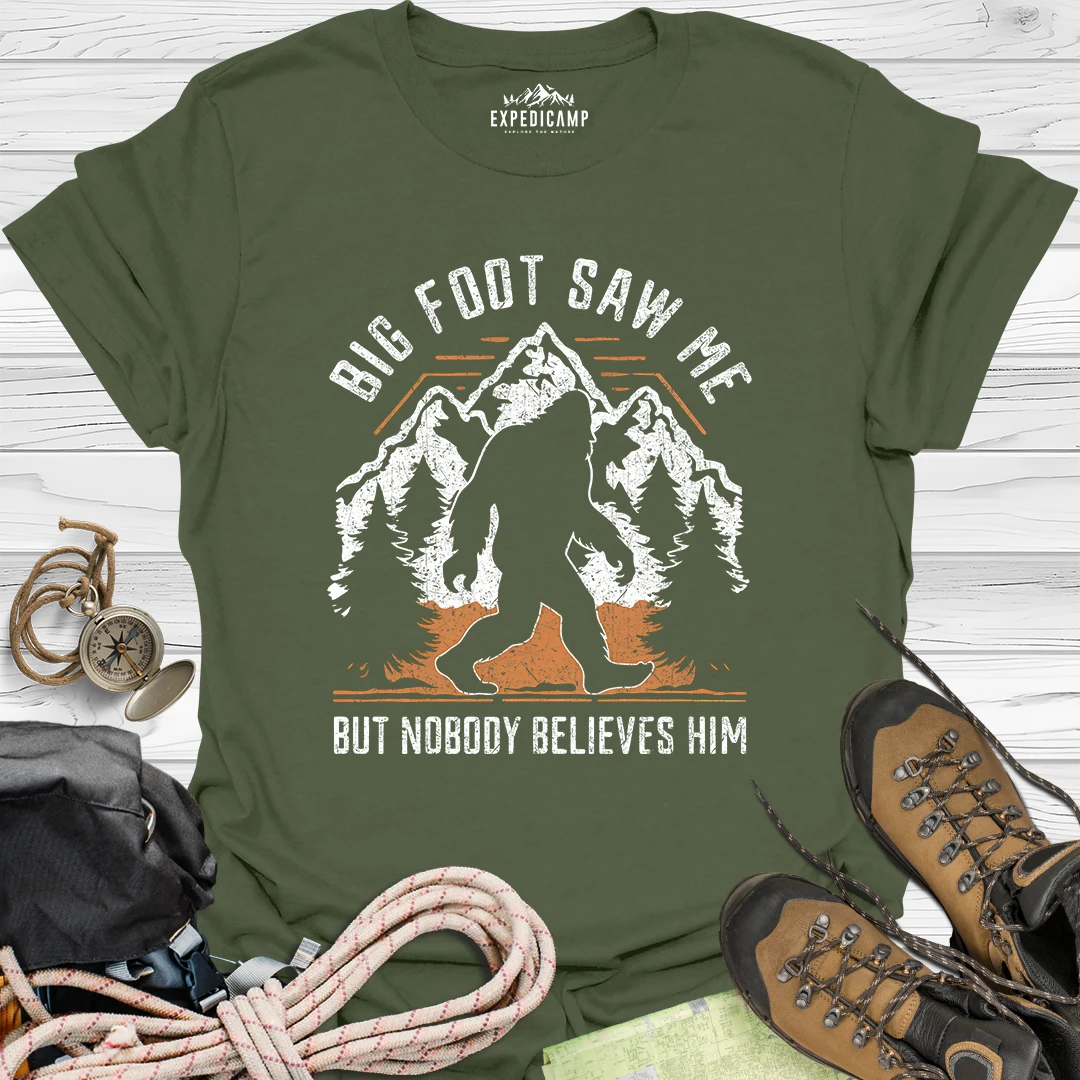 Bigfoot Saw Me But Nobody Believes Him T-Shirt