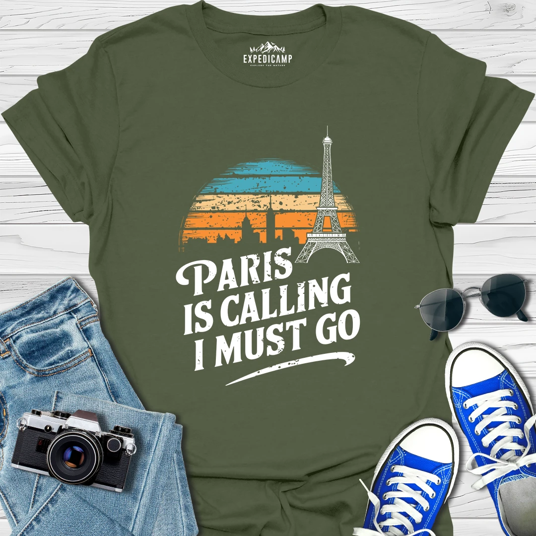 Paris Is Calling And I Must Go - France Vacation T-Shirt