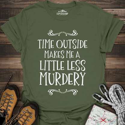 Time Outside Makes Me A Little Less Murdery T-Shirt