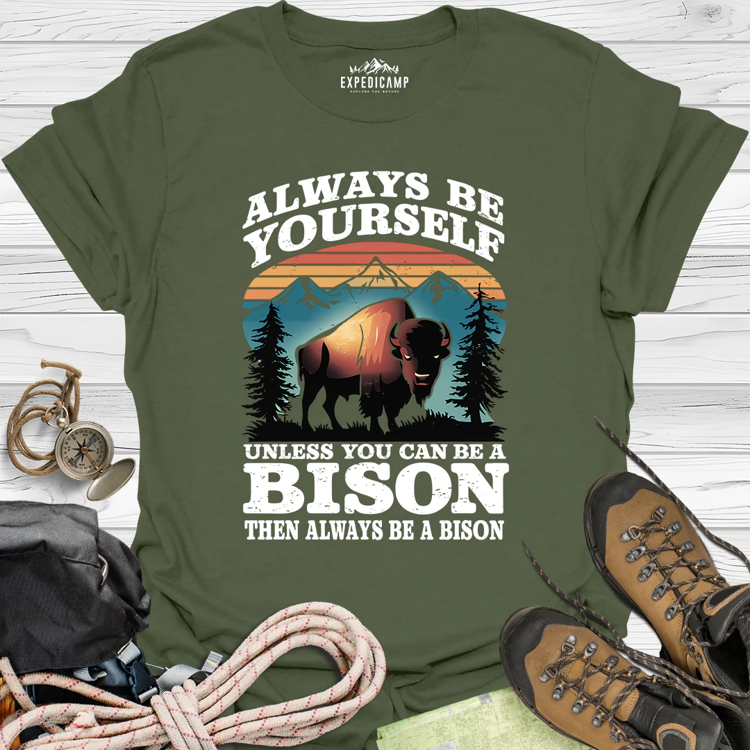 Always Be Yourself Unless You Can Be A Bison T-Shirt