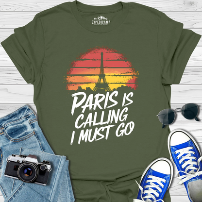 Paris Is Calling And I Must Go - France Vacation T-Shirt