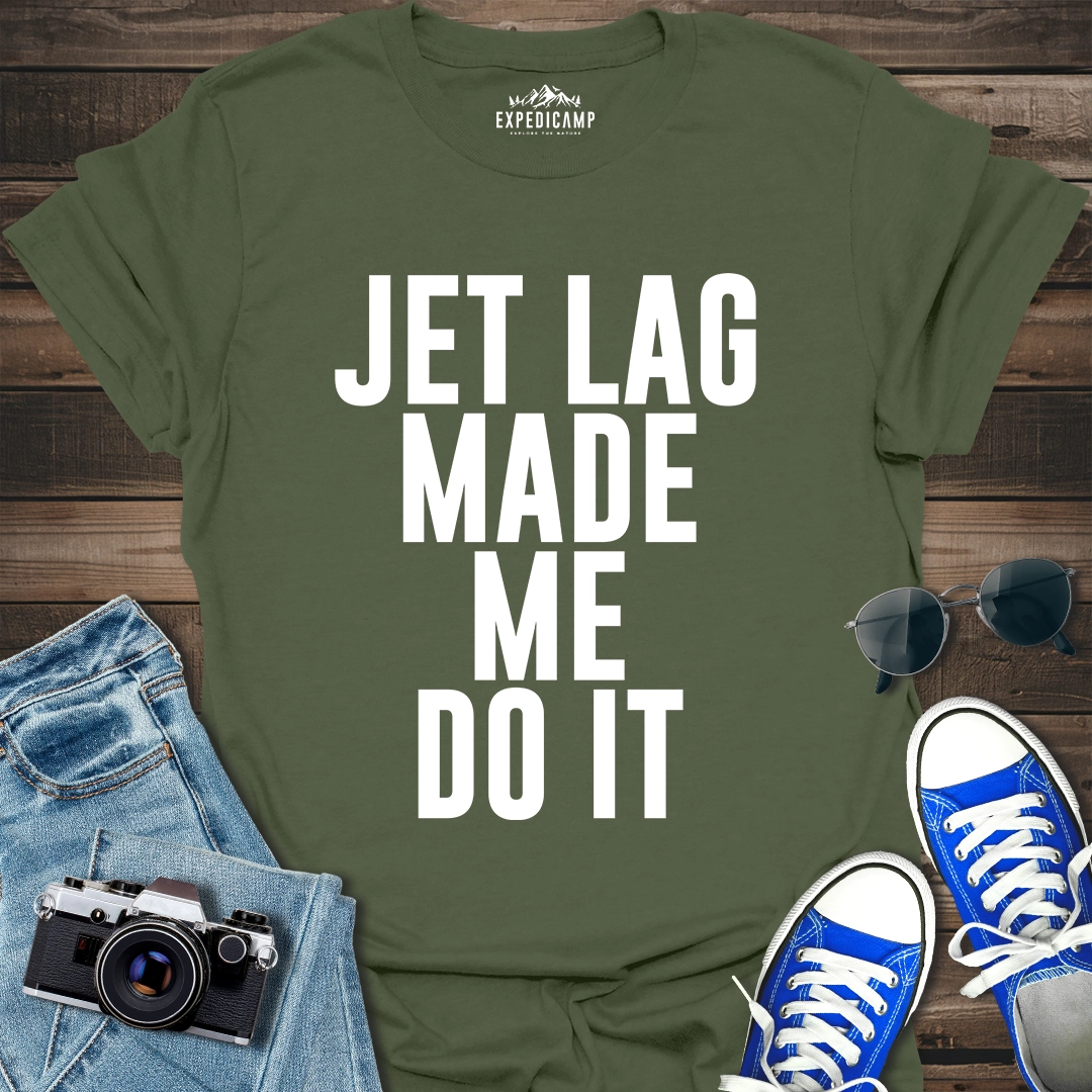 Jet Lag Made Me Do It T-Shirt