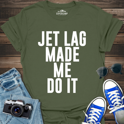 Jet Lag Made Me Do It T-Shirt