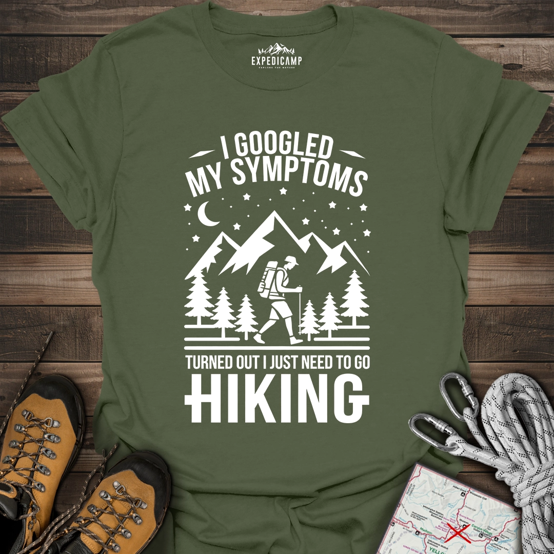 I Googled My Symptoms I Need Hiking T-Shirt