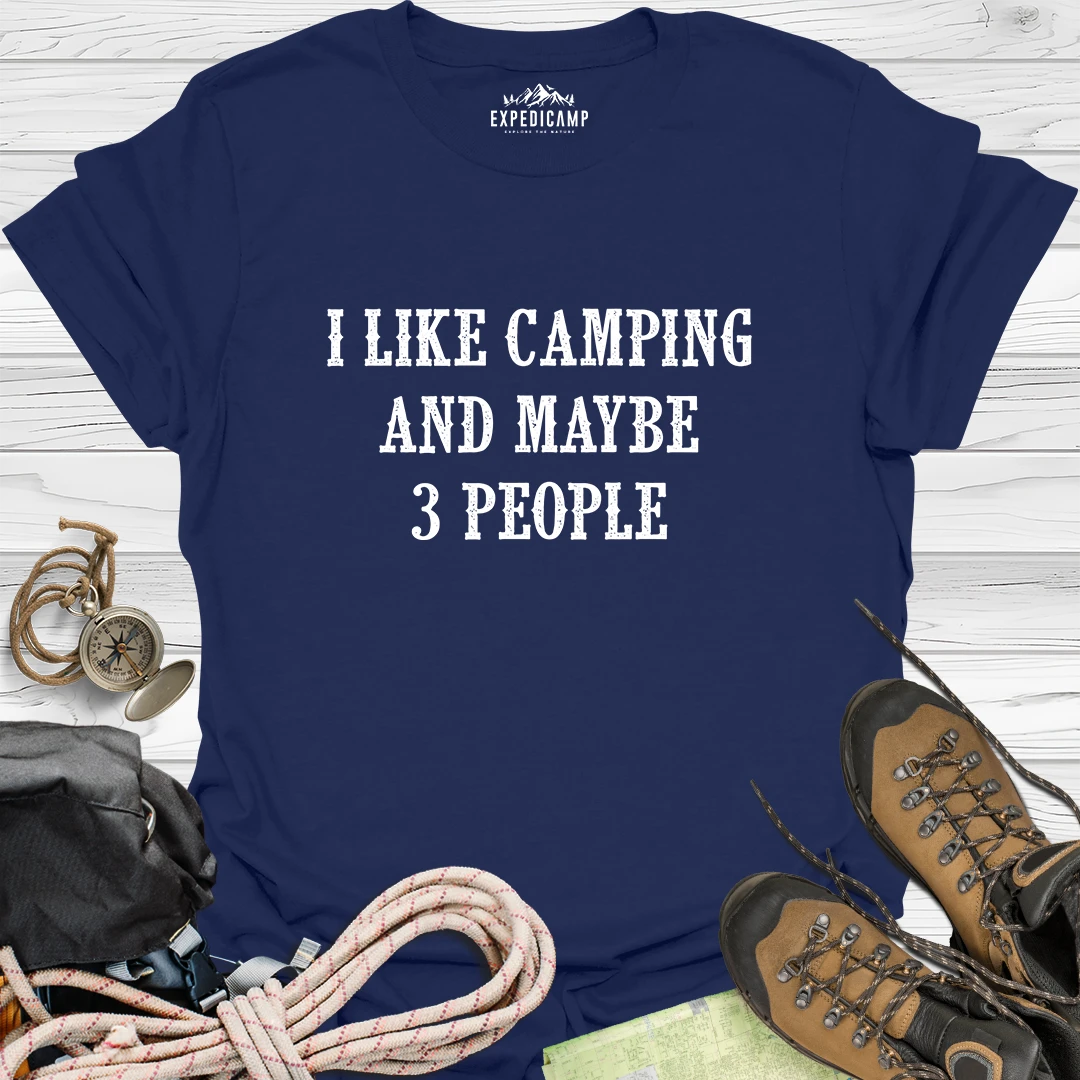 I Like Camping And Maybe 3 People T-Shirt